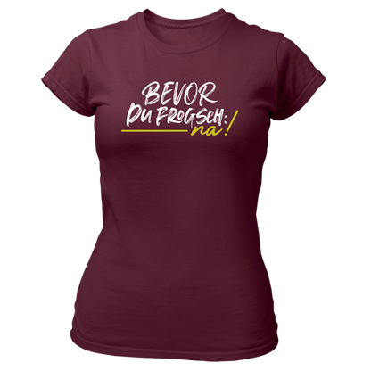 Bevor du frogsch, na! - Damenshirt Premium