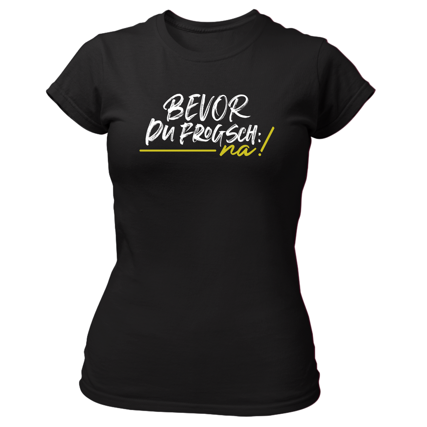 Bevor du frogsch, na! - Damenshirt Premium