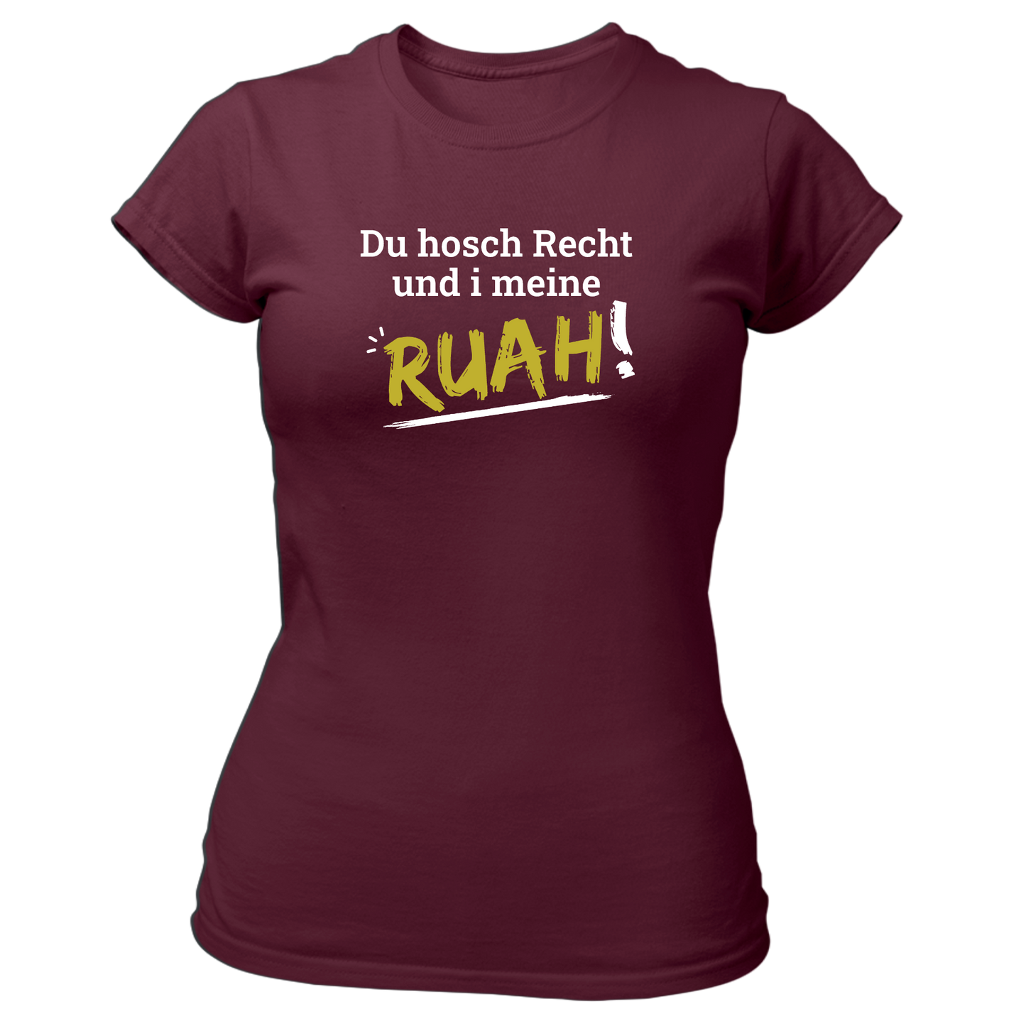 Du hosch Recht und i meine Ruah - Damenshirt Premium