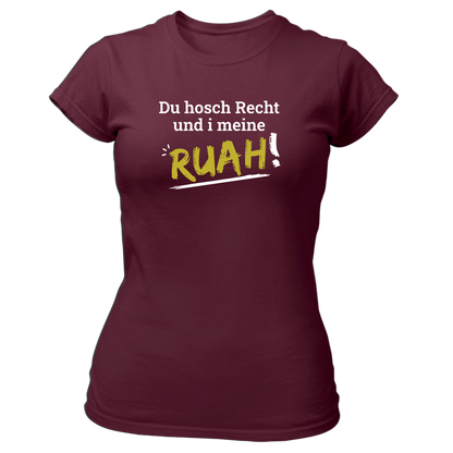 Du hosch Recht und i meine Ruah - Damenshirt Premium