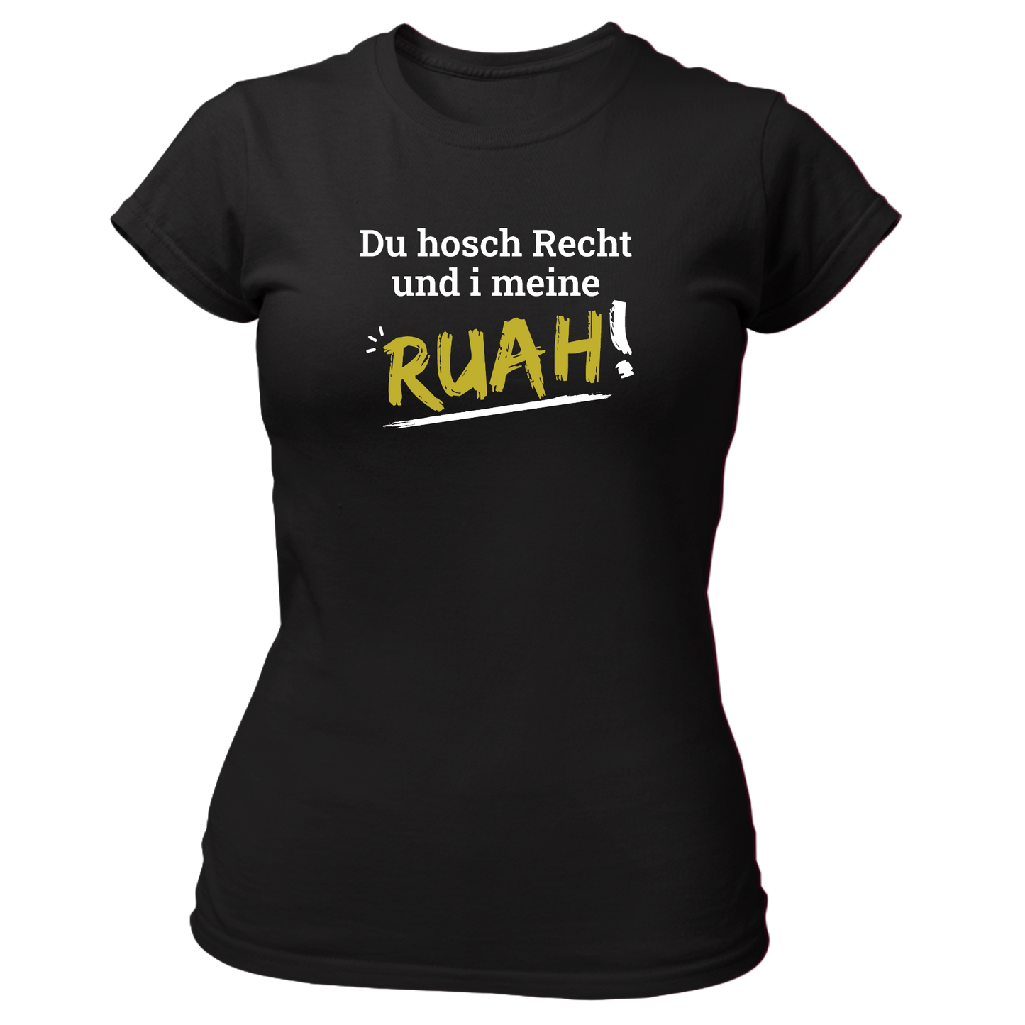 Du hosch Recht und i meine Ruah - Damenshirt Premium