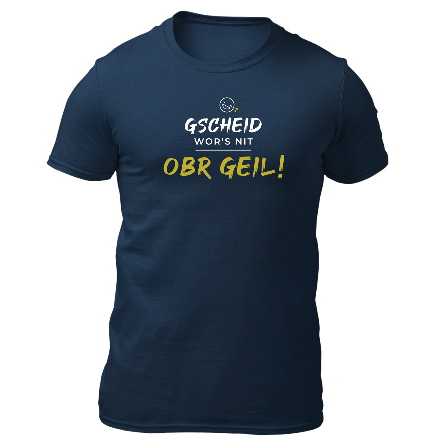 Gscheid wor's nit, obr geil - Unisex Shirt Premium