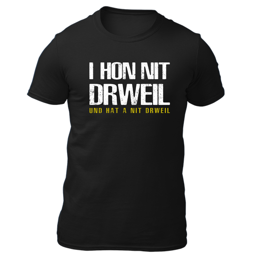 I hon nit drweil und hat a nit drweil - Unisex Shirt Premium