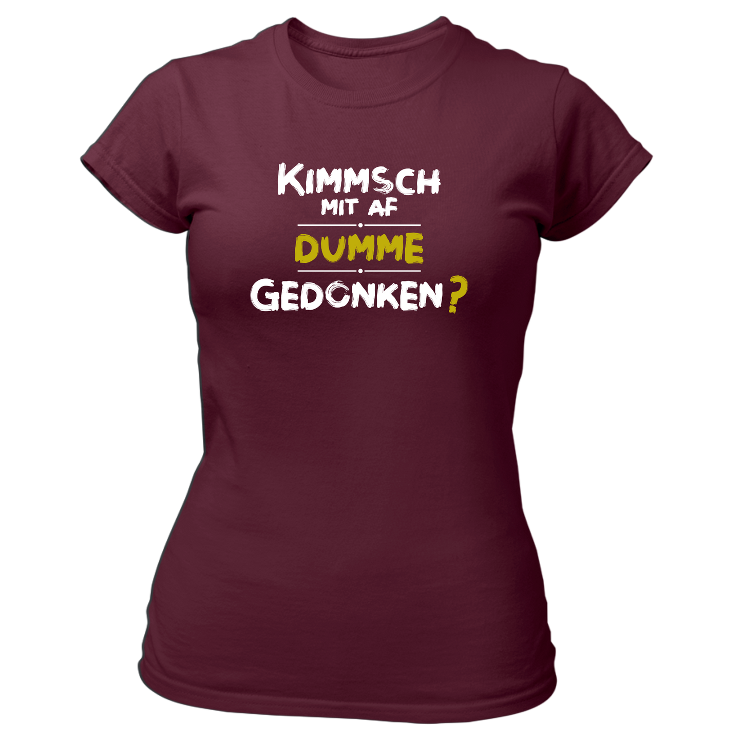 Kimmsch mit auf dumme Gedonkn - Damenshirt Premium