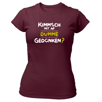 Kimmsch mit auf dumme Gedonkn - Damenshirt Premium