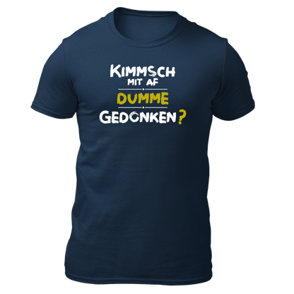 Kimmsch mit auf dumme Gedonkn - Unisex Shirt Premium