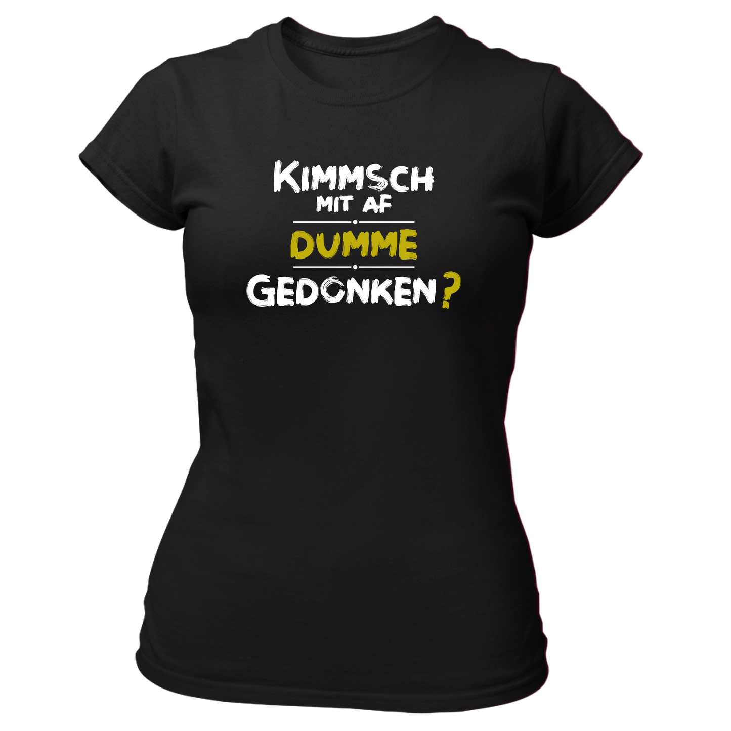 Kimmsch mit auf dumme Gedonkn - Damenshirt Premium