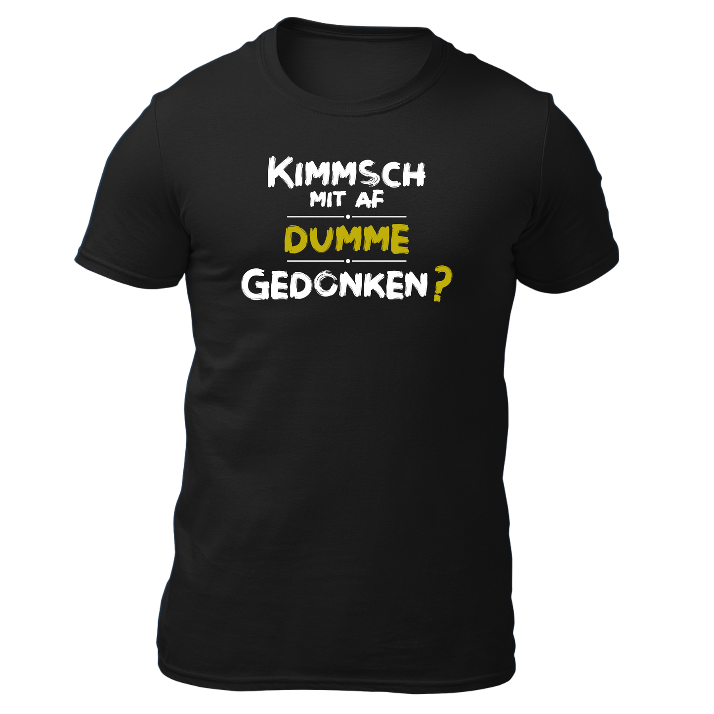 Kimmsch mit auf dumme Gedonkn - Unisex Shirt Premium