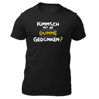 Kimmsch mit auf dumme Gedonkn - Unisex Shirt Premium