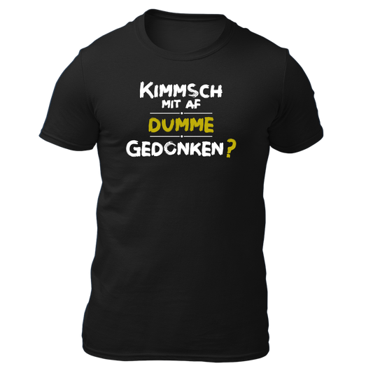 Kimmsch mit auf dumme Gedonkn - Unisex Shirt Premium