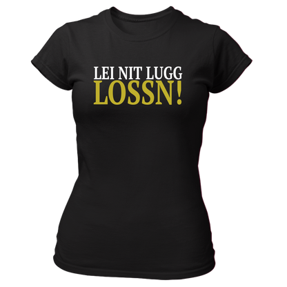 Lei nit lugg lossn - Damenshirt Premium