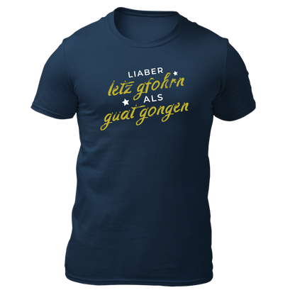 Liaber letzt gfohrn als guat gongen - Unisex Shirt Premium