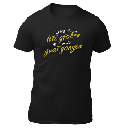 Liaber letzt gfohrn als guat gongen - Unisex Shirt Premium