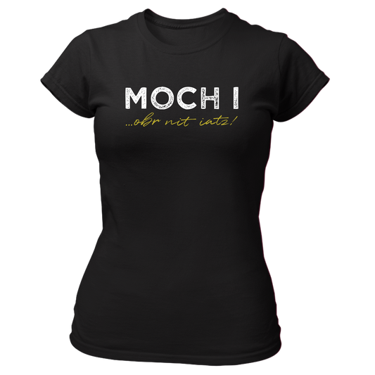 Moch i, obr nit iatz - Damenshirt Premium