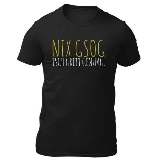 Nix gsog isch grett genuag - Unisex Shirt Premium