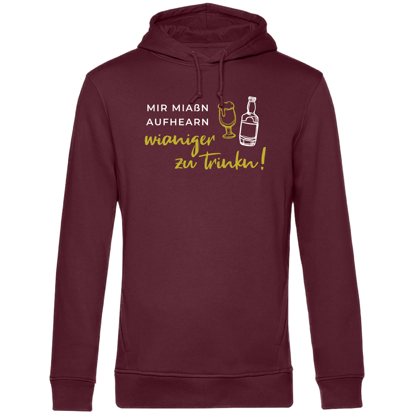 Mir miaßn aufhearn wianiger zu trinkn - Unisex Hoodie Premium