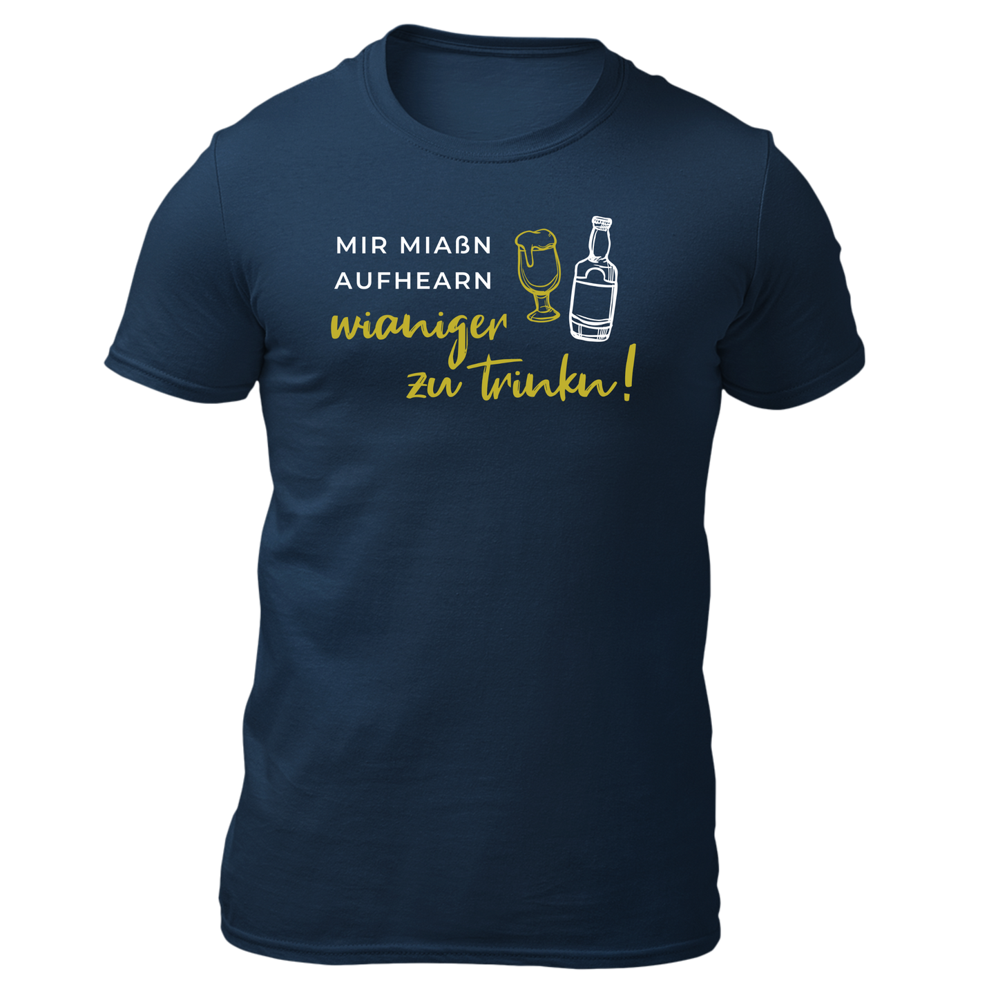 Mir miaßn aufhearn wianiger zu trinkn - Unisex Shirt Premium