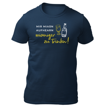 Mir miaßn aufhearn wianiger zu trinkn - Unisex Shirt Premium