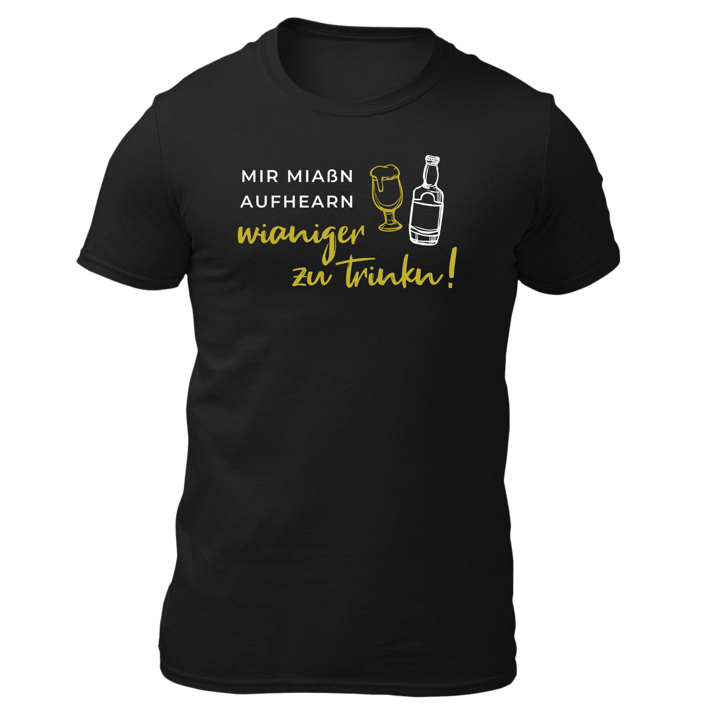 Mir miaßn aufhearn wianiger zu trinkn - Unisex Shirt Premium