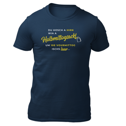 Hirn wia a Holbmittogsackl - Unisex Shirt Premium