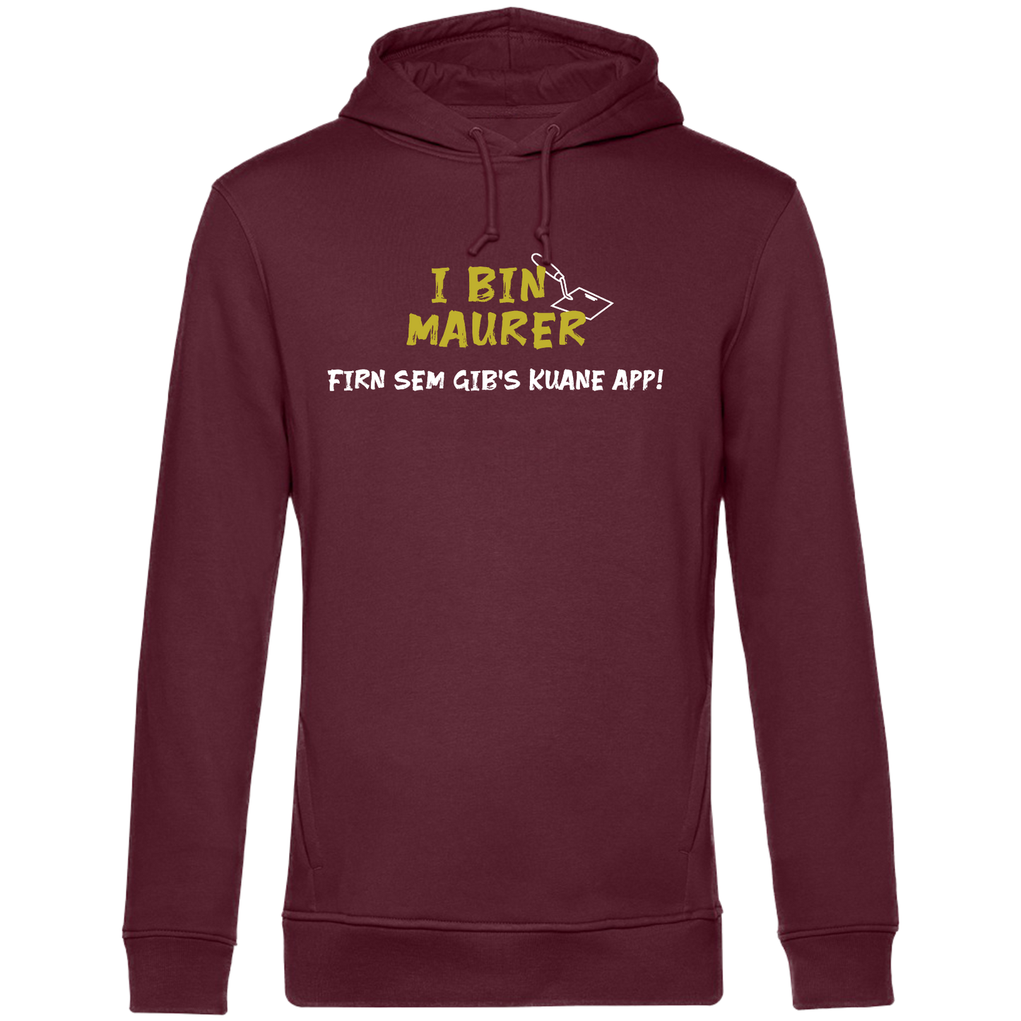 I bin Maurer, firn sem gibs kuane App - Unisex Hoodie Premium