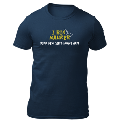 I bin Maurer, firn sem gibs kuane App - Unisex Shirt Premium