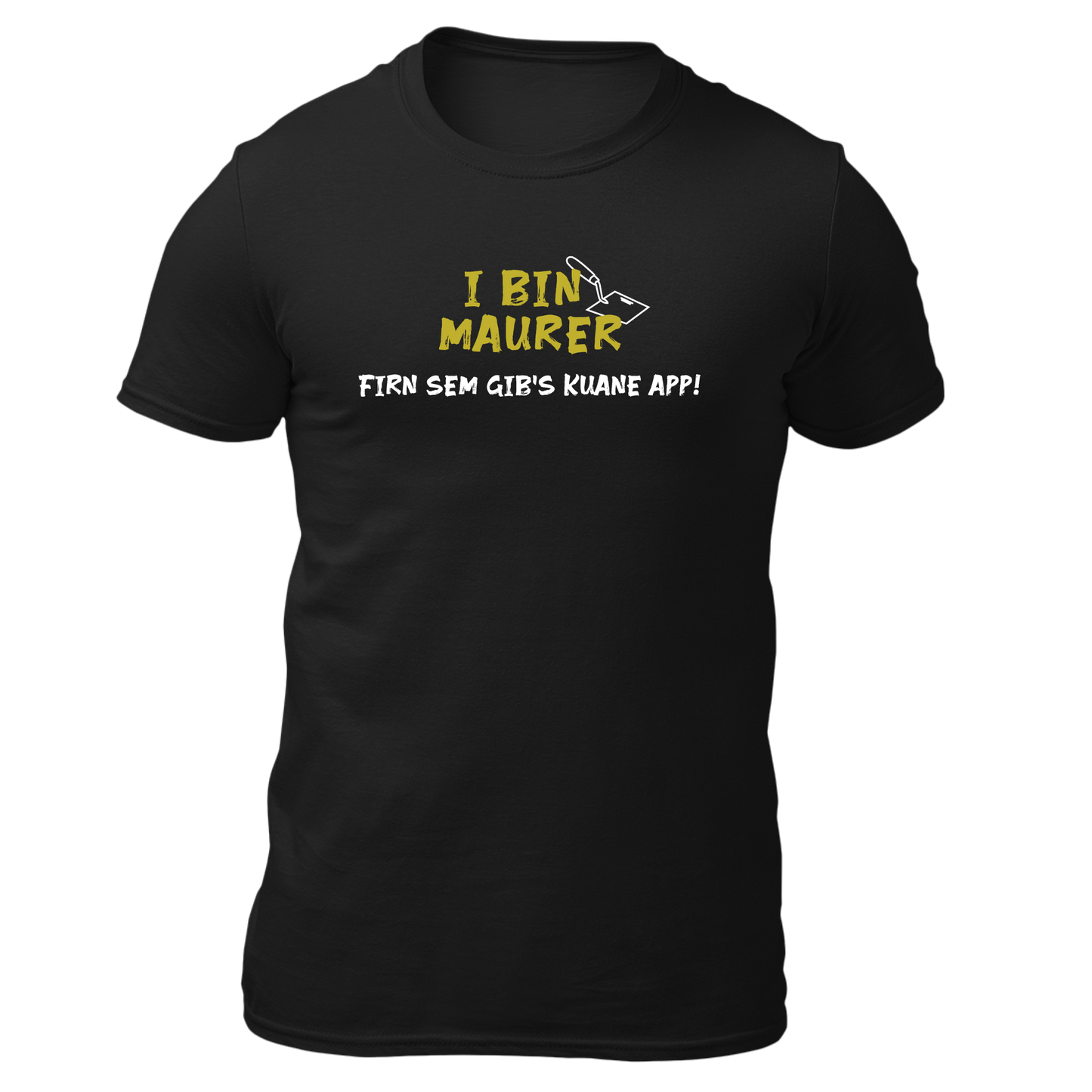 I bin Maurer, firn sem gibs kuane App - Unisex Shirt Premium