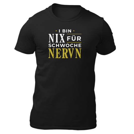 I bin nix fir schwoche Nervn - Unisex Shirt Premium