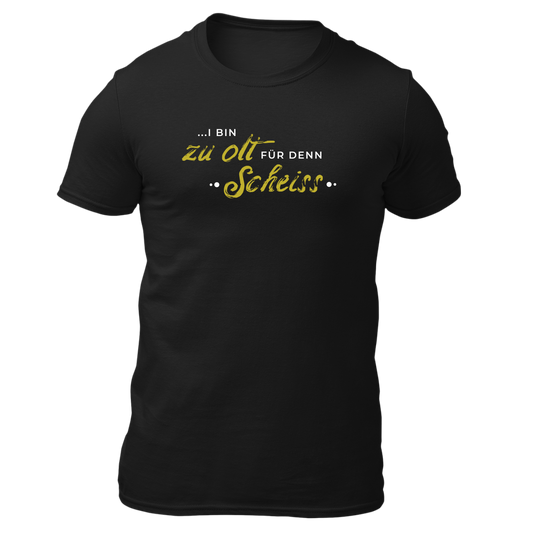 I bin zu olt für denn Scheiss - Unisex Shirt Premium