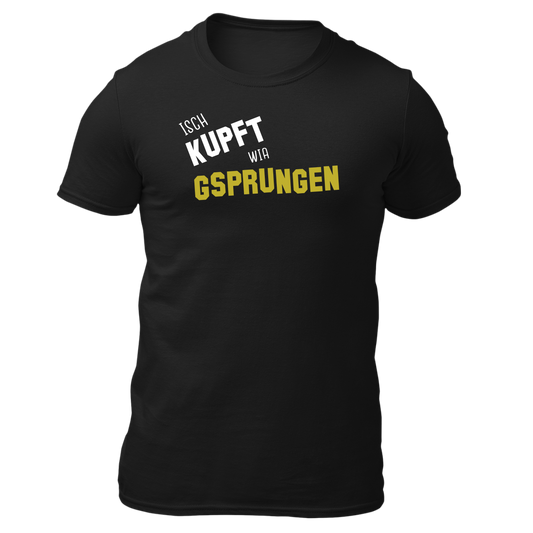 Isch kupft wia gsprungen - Unisex Shirt Premium